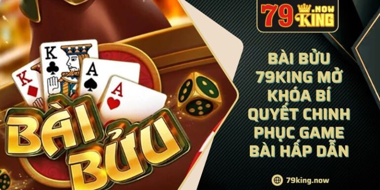Bài Bửu 79King Mở Khóa Bí Quyết Chinh Phục Game Bài Hấp Dẫn 1 Bài Bửu 79King Mở Khóa Bí Quyết Chinh Phục Game Bài Hấp Dẫn